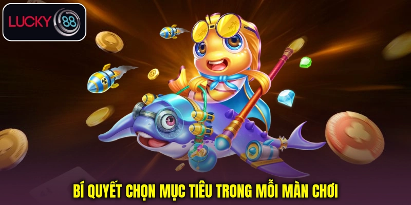 Bí quyết chọn mục tiêu trong mỗi màn chơi Bắn cá Bingo