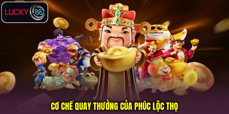 Cơ chế quay thưởng của Phúc Lộc Thọ Cơ chế quay thưởng của Phúc Lộc Thọ
