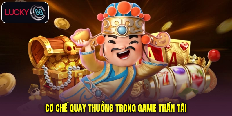 Cơ chế quay thưởng trong game Thần Tài