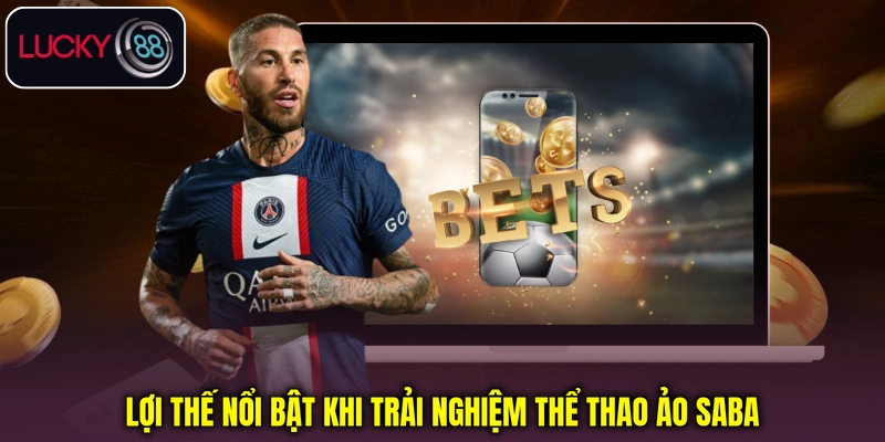 Lợi thế nổi bật khi trải nghiệm Thể thao ảo Saba