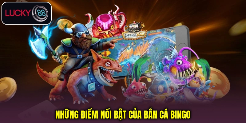 Những điểm nổi bật của Bắn cá Bingo