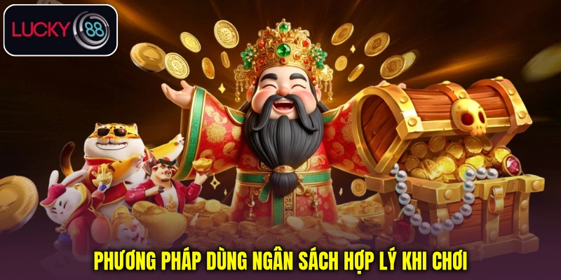 Phương pháp dùng ngân sách hợp lý khi chơi