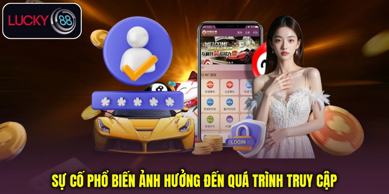 Sự cố phổ biến ảnh hưởng đến quá trình truy cập Sự cố phổ biến ảnh hưởng đến quá trình truy cập