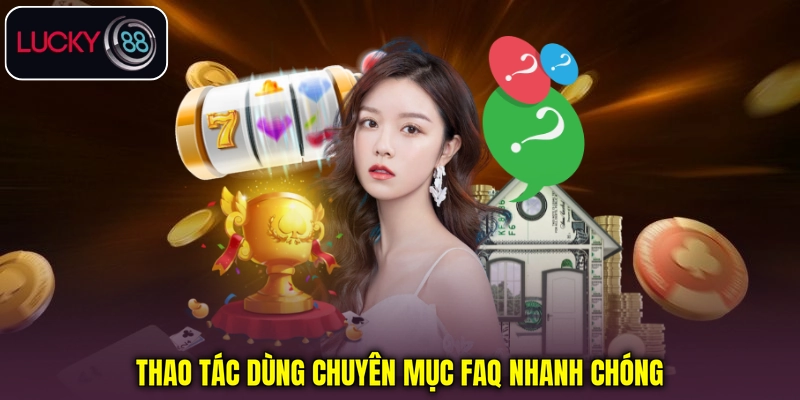 Thao tác dùng chuyên mục FAQ nhanh chóng